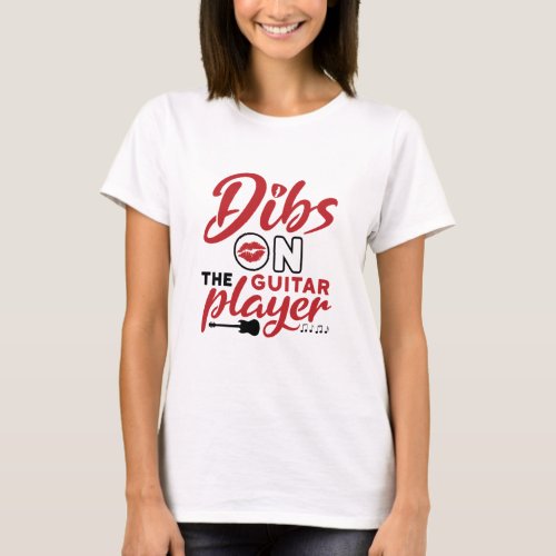 Dibs on the Guitar Player T_Shirt