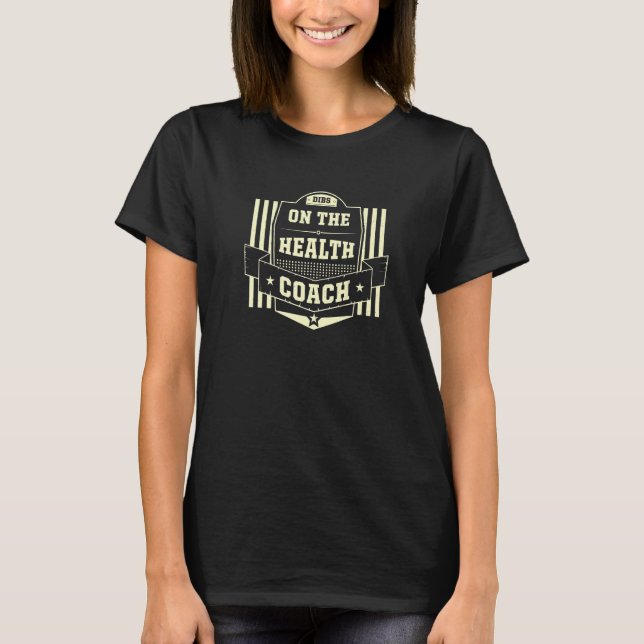 Dibs on the Health Coach Sayings Wellness Coach Qu T-Shirt (Front)