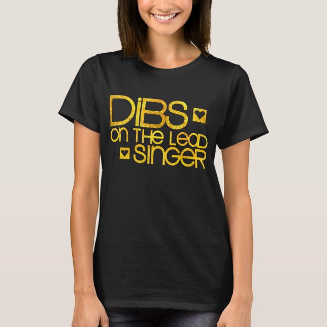 Dibs On The Lead Singer T-Shirt (Front)