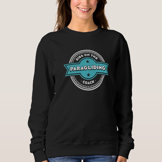 Dibs on the Paragliding Coach Sayings Paraglider Q Sweatshirt (Front)