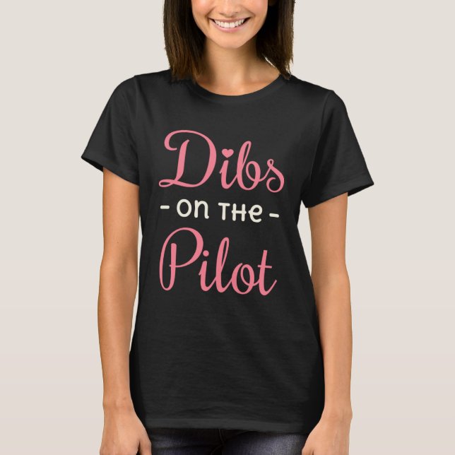 Dibs on the Pilot Wife Life Girlfriend GF T-Shirt (Front)