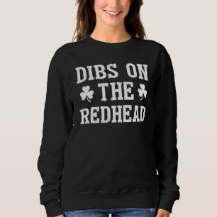 Dibs On The Redhead  Funny St Patricks Day Drinkin Sweatshirt