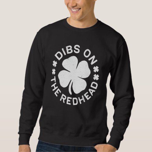 Dibs On The Redhead  Funny St Patricks Day Drinkin Sweatshirt