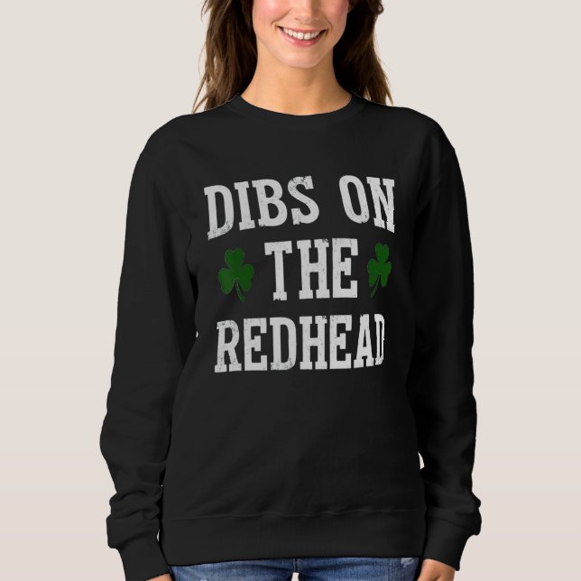 Dibs On The Redhead Funny St Patricks Day Drinking Sweatshirt (Front)