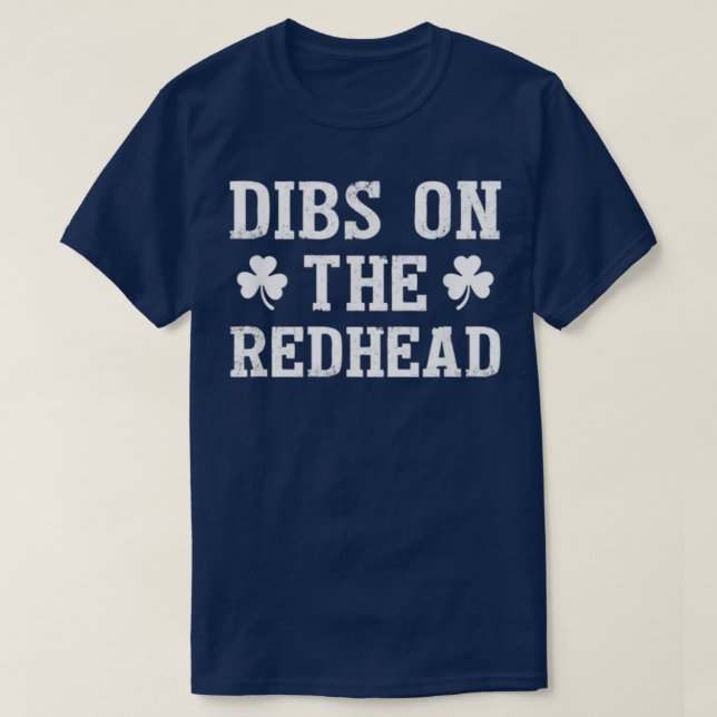 Dibs On The Redhead Funny St Patricks Day Drinking T-Shirt (Design Front)