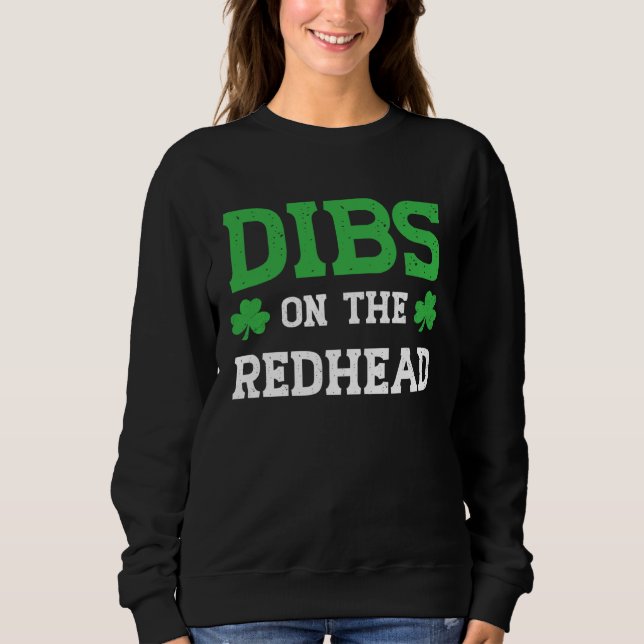 Dibs On The Redhead Funny St Patricks Day Sweatshirt (Front)