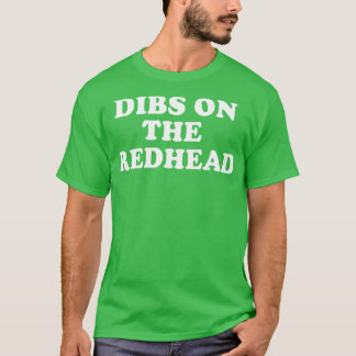 Dibs On The Redhead Irish Ginger St Patricks Day T-Shirt