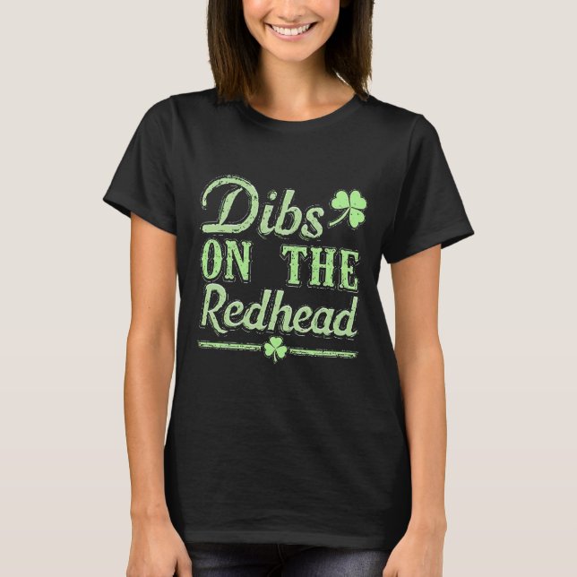 Dibs on the Redhead | St. Patrick’s Day Shamrock D T-Shirt (Front)