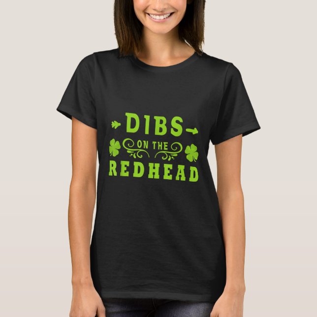 Dibs On The Redhead _ St Patricks Day Ginger Irish T-Shirt (Front)