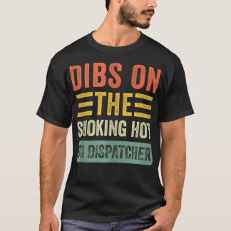 Dibs on The Smoking Hot 911 Dispatcher Funny Wife T-Shirt