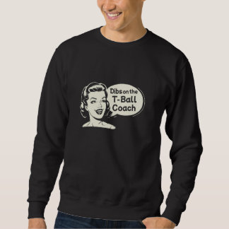 Dibs on the T-Ball Coach Funny Wife Girlfriend Fia Sweatshirt