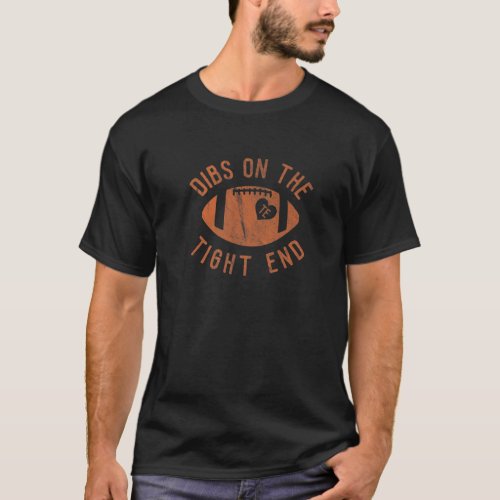 Dibs On The Tight End Funny Football Wife Girlfrie T_Shirt