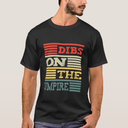 Dibs On The Umpire Funny Umpire Gift T_Shirt