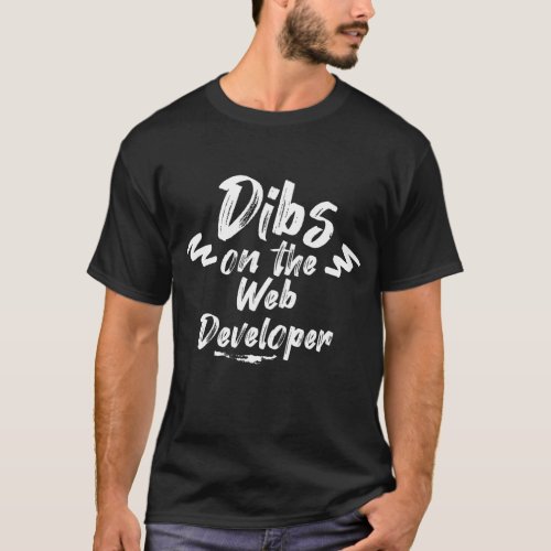 Dibs On The Web Developer Funny Unique Cool Gift T_Shirt