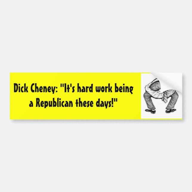 Dick Cheney: "It's hard work being Bumper Sticker (Front)