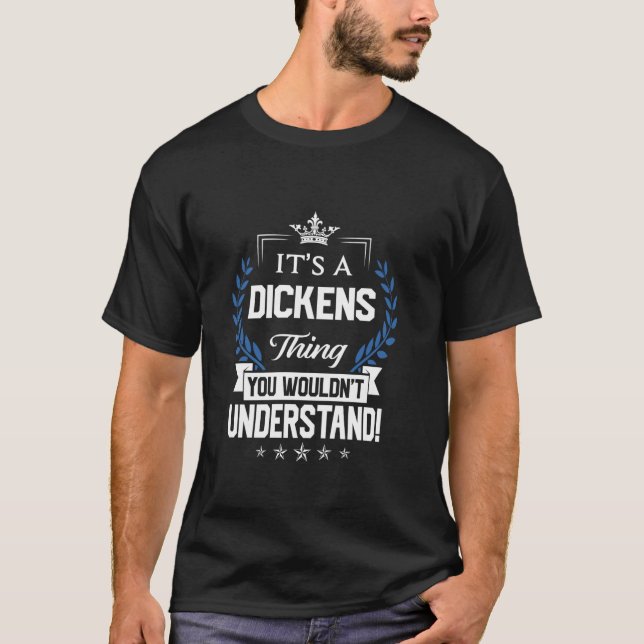 Dickens Name - Dickens Thing Name You Wouldn't Und T-Shirt (Front)