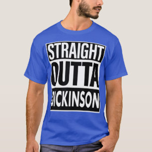 Dickinson Name Straight Outta Dickinson T-Shirt