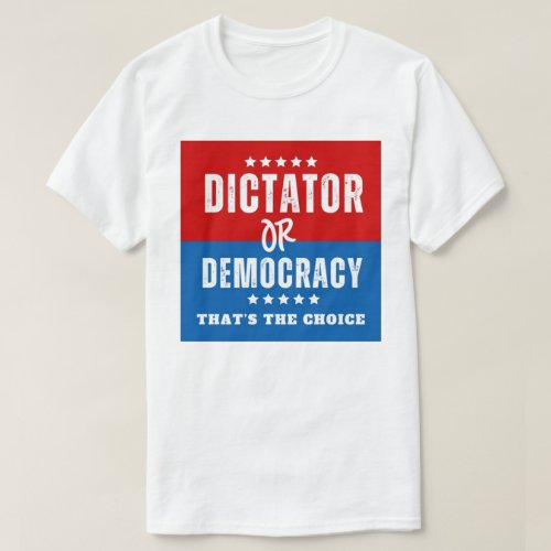 Dictator Or Democracy T_Shirt