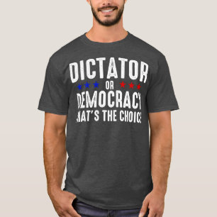 Dictator Or Democracy T-Shirt