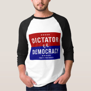 Dictator or Democracy: That's the Choice T-Shirt
