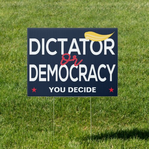 Dictator or Democracy  You Decide _ Anti_Trump  Sign