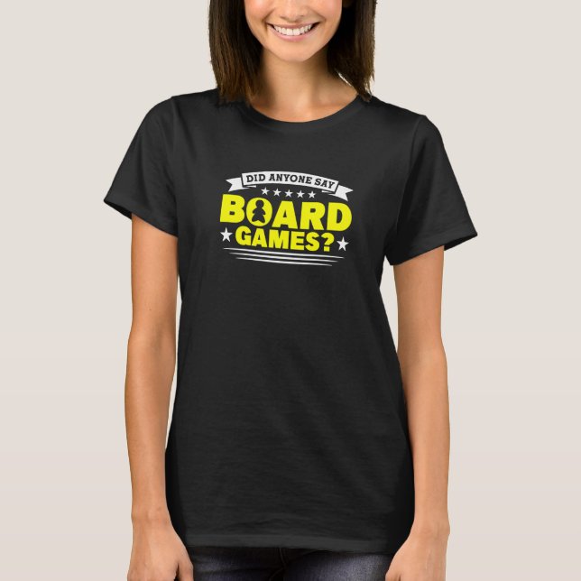 did anyone say board game board game board gamer b T-Shirt (Front)