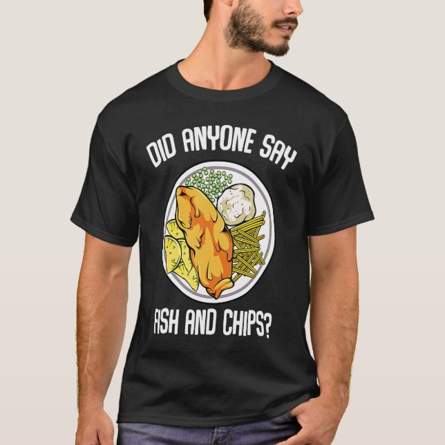 Did Anyone Say Fish & Chips Dish Fish Fillet T-Shirt (Front)