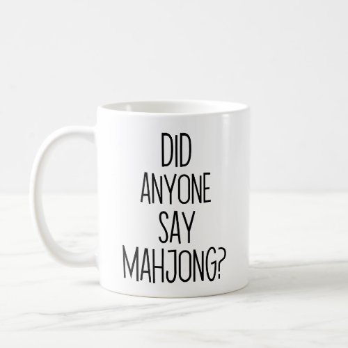 Did anyone say MAHJONG  Funny mah_jongg Coffee Mug