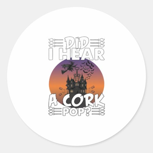 Did Hear Cork Pop Halloween Haunted House Corkscre Classic Round Sticker