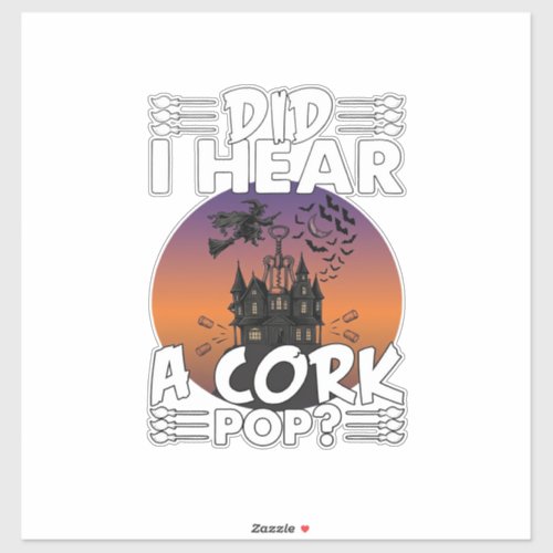 Did Hear Cork Pop Halloween Haunted House Corkscre Sticker