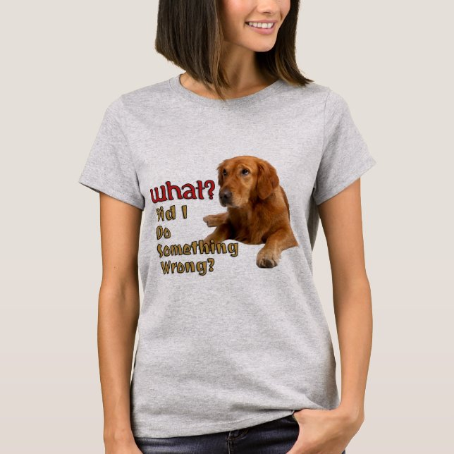 Did I Do Something Wrong Super Cute Dog Design T-S T-Shirt (Front)