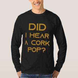 Did I Hear A Cork Pop Wine Short Ideas T-Shirt