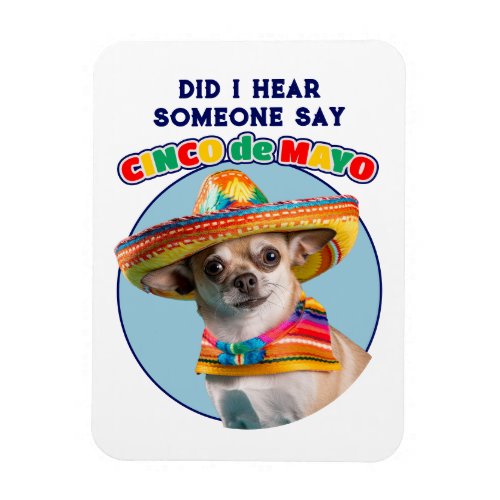 Did I Hear Cinco De Mayo Sombrero Chihuahua Magnet