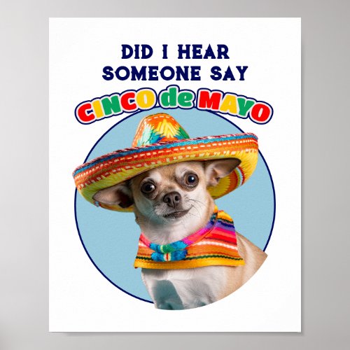 Did I Hear Cinco De Mayo Sombrero Chihuahua Poster