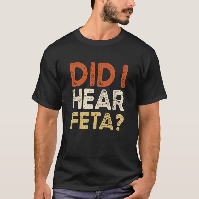 Did I Hear Feta Cheese Jokes T-Shirt (Front)