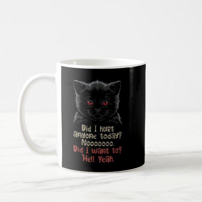 Did I Hurt Anyone Today Funny Black Cat Sarcastic  Coffee Mug (Left)