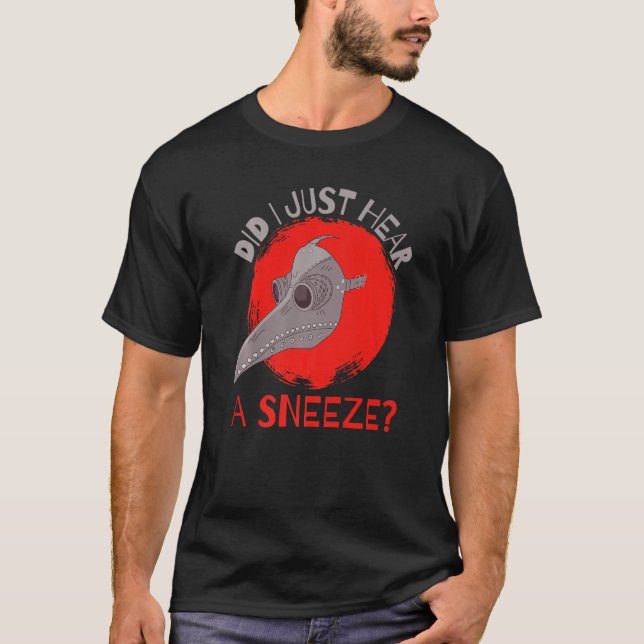 Did I Just Hear a Sneeze Medieval Plague Doctor Pr T-Shirt (Front)