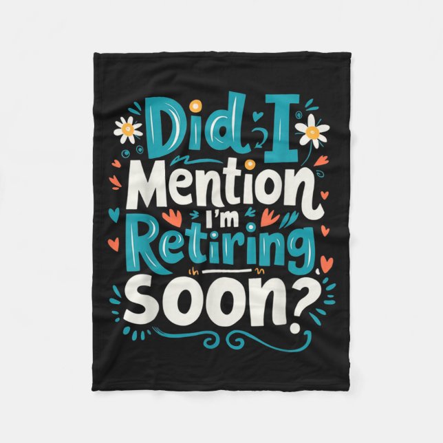 Did I Mention I'm Retiring Soon Funny Retirement  Fleece Blanket (Front)
