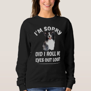 Did I roll my eyes out loud Funny sarcastic dog jo Sweatshirt