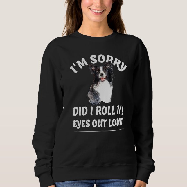 Did I roll my eyes out loud Funny sarcastic dog jo Sweatshirt (Front)
