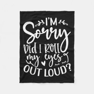 Did I Roll My Eyes Out Loud Funny Sarcastic Quotes Fleece Blanket