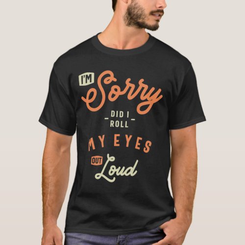 Did I Roll My Eyes Out Loud Funny Sarcastic T_Shirt