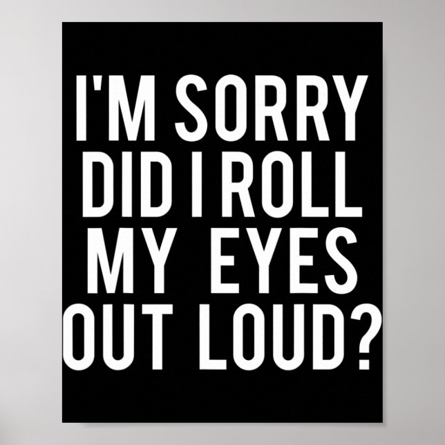 Did I Roll My Eyes Out Loud Poster (Front)