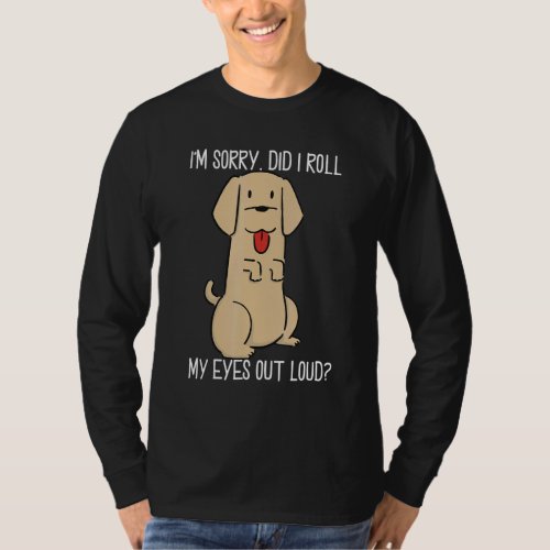 Did I Roll My Eyes Out Loud Sarcastic Dog For Dogs T_Shirt