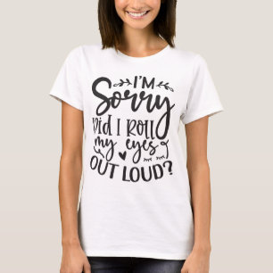 Did I Roll My Eyes Out Loud T-Shirt