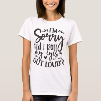 Did I Roll My Eyes Out Loud T-Shirt
