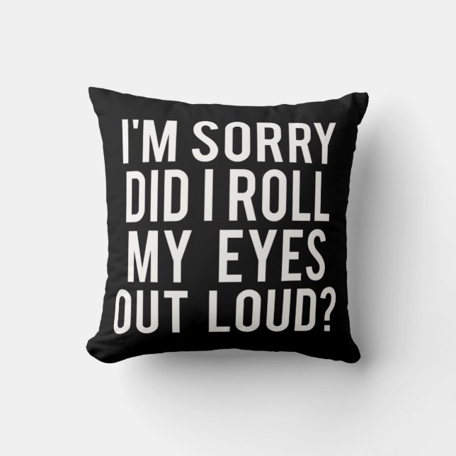 Did I Roll My Eyes Out Loud  Throw Pillow (Front)