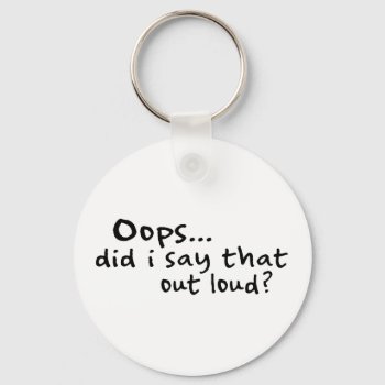 Did I Say That Out Loud? Keychain by worldsfair at Zazzle