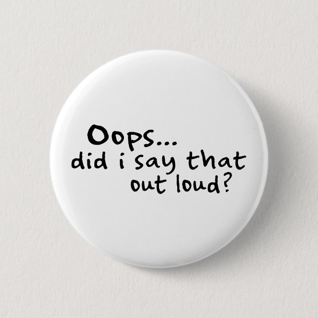 Did I Say That Out Loud? Pinback Button (Front)