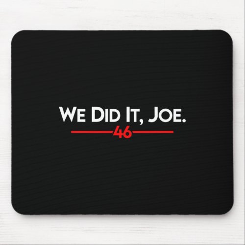 Did It Joe _ Joe Biden amp Kamala Harris 46  Mouse Pad